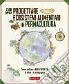 Progettare ecosistemi alimentari in permaculturaCome coltivare biodiversità in città e in campagna. E-book. Formato EPUB ebook di Zach Loeks