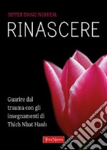 RinascereGuarire dal trauma con gli insegnamenti di Thich Nhat Hanh. E-book. Formato EPUB ebook