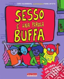 Sesso è una parola buffaUn libro sul corpo, i sentimenti e te. E-book. Formato EPUB ebook di Cory Silverberg