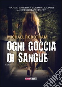 Ogni goccia di sangue. E-book. Formato EPUB ebook di Michael Robotham