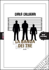 La banda dei tre. E-book. Formato EPUB ebook di Carlo Callegari