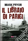 Il libraio di Parigi. E-book. Formato EPUB ebook di Mark Pryor