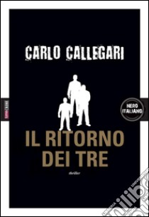 Il ritorno dei tre. E-book. Formato EPUB ebook di Carlo Callegari