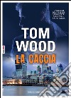 La caccia. E-book. Formato EPUB ebook di Tom Wood