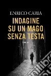 Indagine su un mago senza testa. E-book. Formato EPUB ebook