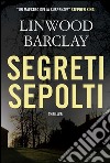 Segreti sepolti. E-book. Formato EPUB ebook di Linwood Barclay