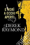 E morì a occhi aperti. E-book. Formato EPUB ebook di Derek Raymond