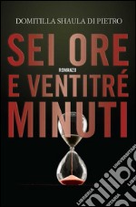 Sei ore e ventitré minuti. E-book. Formato EPUB ebook