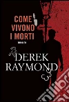 Come vivono i morti. E-book. Formato EPUB ebook di Derek Raymond