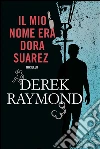 Il mio nome era Dora Suarez. E-book. Formato EPUB ebook di Derek Raymond