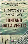 Lontano dalla verità. E-book. Formato EPUB ebook di Linwood Barclay
