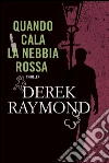 Quando cala la nebbia rossa. E-book. Formato EPUB ebook di Derek Raymond