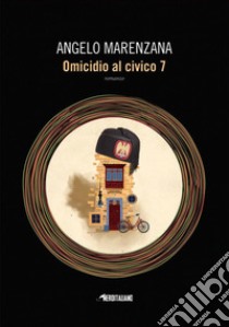 Omicidio al civico 7. E-book. Formato EPUB ebook di Angelo Marenzana