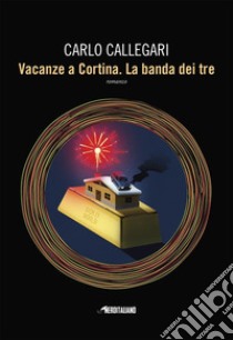 Vacanze a Cortina. La banda dei tre. E-book. Formato EPUB ebook di Carlo Callegari