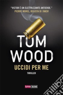 Uccidi per me - Victor l'assassino #8. E-book. Formato EPUB ebook di Tom Wood