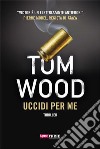 Uccidi per me - Victor l'assassino #8. E-book. Formato EPUB ebook di Tom Wood