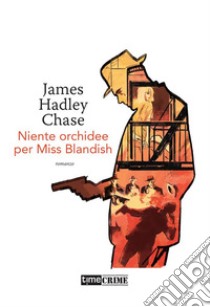 Niente orchidee per Miss Blandish. E-book. Formato EPUB ebook di James Hadley Chase