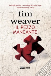 Il pezzo mancante. E-book. Formato EPUB ebook di Tim Weaver