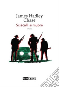 Sciacalli si muore. E-book. Formato EPUB ebook di James Hadley Chase