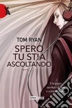 Spero tu stia ascoltando. E-book. Formato EPUB