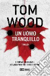 Un uomo tranquillo. E-book. Formato EPUB ebook di Tom Wood