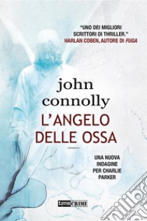 L'angelo delle ossa. E-book. Formato EPUB ebook di John Connolly