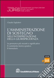 L' amministrazione di sostegno nell'interpretazione della giurisprudenza. E-book. Formato EPUB ebook di Claudio Tagliaferri