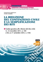 La riduzione del contenzioso civile e la semplificazione dei riti. E-book. Formato EPUB ebook