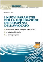 I nuovi parametri per la liquidazione dei compensi dell'avvocato. E-book. Formato EPUB ebook