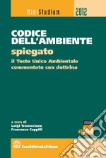 Codice dell'ambiente spiegato. Il Testo Unico ambientale commentato con dottrina e giurisprudenza. E-book. Formato EPUB ebook