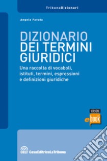 Dizionario dei termini giuridici. Una raccolta di vocaboli, istituti, termini, espressioni e definizioni giuridiche. E-book. Formato EPUB ebook di Francesco Bartolini