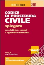 Codice di procedura civile spiegato con esempi pratici, dottrina, giurisprudenza, schemi, tabelle e appendice normativa. E-book. Formato EPUB ebook