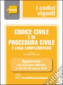 Codice civile e di procedura civile e leggi complementari. E-book. Formato EPUB ebook di Francesco Bartolini