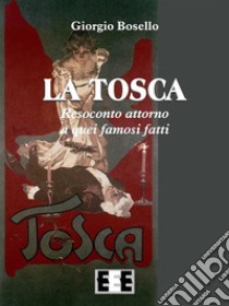 La Tosca. Resoconto attorno a quei famosi fatti. E-book. Formato Mobipocket ebook di Giorgio Bosello