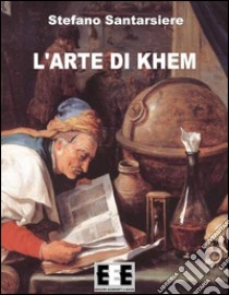 L'arte di Khem. E-book. Formato EPUB ebook di Stefano Santarsiere