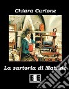 La sartoria di Matilde. E-book. Formato EPUB ebook di Chiara Curione