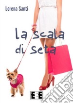 La scala di seta. E-book. Formato EPUB ebook