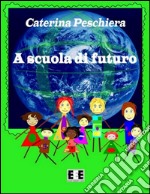 A scuola di futuro. E-book. Formato EPUB ebook