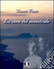 La voce del maestrale. E-book. Formato EPUB ebook di Nunzio Russo