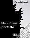 Un mondo perfetto. E-book. Formato EPUB ebook