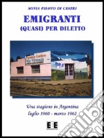 Emigranti (quasi) per diletto. Una stagione in Argentina (luglio 1960 - marzo 1962). E-book. Formato EPUB ebook