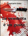 La vendetta è un gusto. E-book. Formato EPUB ebook