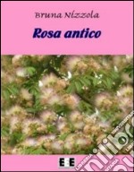 Rosa antico. Una storia del primo Novecento. E-book. Formato EPUB ebook