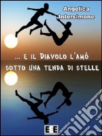 E il diavolo l'amò sotto una tenda di stelle. E-book. Formato EPUB ebook