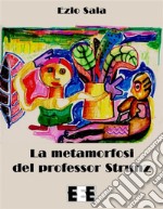 La metamorfosi del professor Strunz. E-book. Formato EPUB ebook