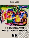 La metamorfosi del professor Strunz. E-book. Formato EPUB ebook di Ezio Saia