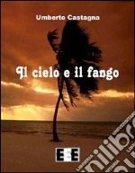 Il cielo e il fango. E-book. Formato EPUB ebook