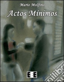 Actos minimos. E-book. Formato EPUB ebook di Mario Molfino