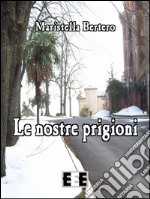 Le nostre prigioni. E-book. Formato EPUB ebook