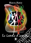Le icone d'amore. E-book. Formato EPUB ebook di Marco Ratto